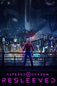 Altered Carbon: Resleeved (2020) – อัลเทอร์ด คาร์บอน: รีสลีฟ ในโลกที่ความตายไม่ใช่จุดจบ…แต่ “ร่างกาย” เป็นแค่ภาชนะที่เปลี่ยนได้