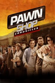 Pawn Shop Chronicles (2013) มหกรรมปล้นเดือด เลือดแค้นกระฉูด | เมื่อของจำนำกลายเป็นชนวนบาป ความบ้าคลั่งก็เริ่มขึ้น