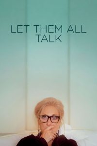 Let Them All Talk (2020) สนทนาภาษาชีวิต | เมื่อการเดินทางไม่ใช่เพื่อไปข้างหน้า…แต่เพื่อกลับไปหาความจริงในใจ