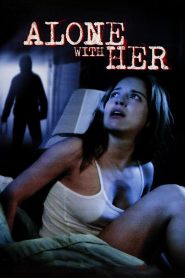 Alone with Her (2006) ส่อง | เมื่อความหลงใหลไม่ใช่เรื่องของหัวใจ…แต่มาจากสายตาที่เฝ้ามองอยู่ตลอดเวลา