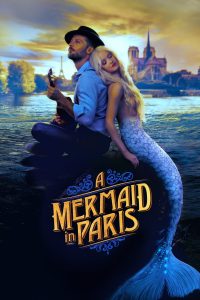 Mermaid in Paris (2020) รักเธอ เมอร์เมด | เมื่อหัวใจที่ไม่เคยศรัทธาในรัก…ต้องเต้นอีกครั้งเพราะเสียงเพลงของนางเงือก