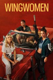 Wingwomen (2023) ร่วมด้วยช่วยกัน…ปล้น | ภารกิจลับ ฉบับเพื่อนสาวสุดแสบ