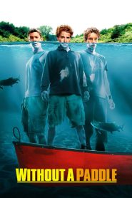 Without a Paddle (2004) สามซ่าส์ ล่าขุมทรัพย์อลเวง | เมื่อคำสัญญาในวัยเด็กกลายเป็นการผจญภัยสุดป่วนกลางป่าใหญ่