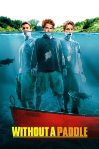 Without a Paddle (2004) สามซ่าส์ ล่าขุมทรัพย์อลเวง | เมื่อคำสัญญาในวัยเด็กกลายเป็นการผจญภัยสุดป่วนกลางป่าใหญ่