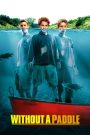 Without a Paddle (2004) สามซ่าส์ ล่าขุมทรัพย์อลเวง | เมื่อคำสัญญาในวัยเด็กกลายเป็นการผจญภัยสุดป่วนกลางป่าใหญ่