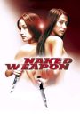 Naked Weapon (2002) ผู้หญิงกล้าแกร่งเกินพิกัด | เมื่อร่างกายคืออาวุธ หัวใจคือสนามรบ และผู้หญิง…คือภัยร้ายที่ไม่มีใครคาดคิด