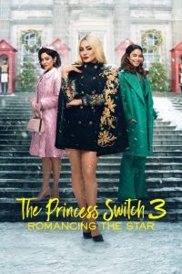 The Princess Switch 3: Romancing the Star (2021) เดอะ พริ้นเซส สวิตช์ 3: ไขว่คว้าหาดาว | เมื่อแสงของดาวไม่ส่องสว่างเท่าหัวใจที่กล้ารัก