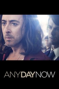 Any Day Now (2012) วันหนึ่ง วันหน้า วันที่รักจะมาถึง | เมื่อความรักของครอบครัวไม่ได้ถูกสร้างจากสายเลือด แต่ถูกหล่อหลอมจากหัวใจ