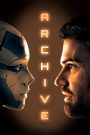 Archive (2020) อาร์ไคฟ์ หน่วยเก็บถาวร | เมื่อความรักฝังอยู่ในหน่วยความจำ…แม้ร่างจะสูญสลาย