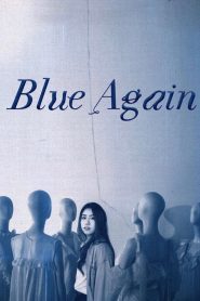 Blue Again (2022) บลู อะเกนส์ ในโลกที่ทุกคนอยาก “เป็น” อะไรบางอย่าง…จะมีไหมที่ใครสักคนแค่อยาก “เป็นตัวเอง” โดยไม่ต้องถูกนิยาม