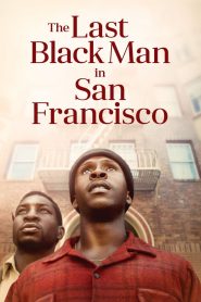 The Last Black Man in San Francisco (2019) เมื่อบ้านไม่ได้เป็นแค่ที่อยู่อาศัย แต่มันคือหัวใจของความทรงจำ