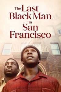 The Last Black Man in San Francisco (2019) เมื่อบ้านไม่ได้เป็นแค่ที่อยู่อาศัย แต่มันคือหัวใจของความทรงจำ