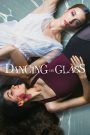 Dancing on Glass (2022) ระบำพื้นแก้ว | เมื่อการเต้นไม่ใช่แค่ศิลปะ… แต่มันคือสนามรบของจิตใจ