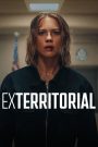 Exterritorial (2025) พลิกแผนลับลวงระทึก | เมื่อชายแดนกฎหมายหยุดยั้งไม่ได้ ความจริงจึงต้องถูกแหวกออกมา