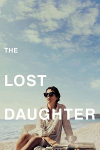 The Lost Daughter (2021) ลูกสาวที่สาบสูญ | เมื่ออดีตไม่เคยจากไป…และความเป็นแม่คือบทบาทที่ไม่มีใครเตรียมใจได้จริง