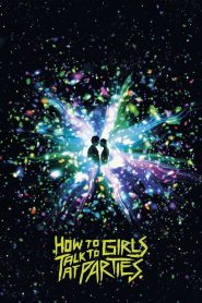 How to Talk to Girls at Parties (2017) รักพังก์หลุดโลก | เมื่อเสียงกีตาร์สะเทือนหัวใจ…แต่เธอมาจากดาวคนละดวง