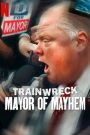 Trainwreck: Mayor of Mayhem (2025) อภิมหาวายป่วง: นายกเทศมนตรีแห่งความโกลาหล | เมื่อการเมืองต้องพังทลาย