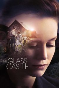 The Glass Castle (2017) วิมานอยู่ที่ใจ | เมื่อรอยแผลของอดีต สะท้อนฝันและรักในครอบครัว